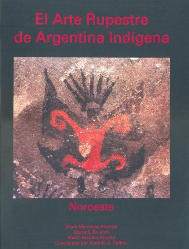 Arte Rupestre De Argentina Indigena Noroeste -rolandi -aaa