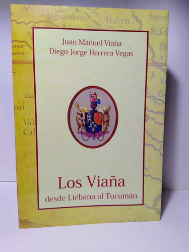 Los Viaña Desde Liébana Al Tucumán - J. M. Viaña - D. J.