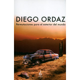 Permutaciones Para El Estertor Del Mundo, De Diego Ordaz. Serie 9584877680, Vol. 1. Editorial Codice Producciones Limitada, Tapa Blanda, Edición 2019 En Español, 2019