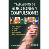 Tratamiento De Adicciones Y Compulsiones A Las Droga Trillas