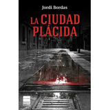 Ciudad Placida, La, De Bordas, Jordi. Editorial Principal De Los Libros En Español