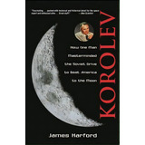 Korolev : How One Man Masterminded The Soviet Drive To Beat America To The Moon, De James Harford. Editorial John Wiley & Sons Inc, Tapa Blanda En Inglés