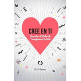 Cree En Ti, De Rut Nieves Miguel. Editorial Createspace Independent Publishing Platform En Español