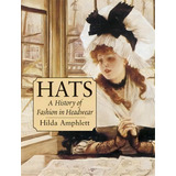 Hats : A History Of Fashion In Headwear, De Hilda Amphlett. Editorial Dover Publications Inc., Tapa Blanda En Inglés