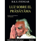 Libro Luz Sobre El Pranayama - Iyengar , B.k.s