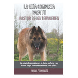 Libro: La Guía Completa Para Tu Pastor Belga Tervueren: La G