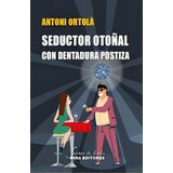 Seductor Otoãâal Con Dentadura Postiza, De Ortola Perez,antoni. Editorial Mira Editores, S.a., Tapa Blanda En Español