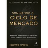 Dominando O Ciclo De Mercado: Aprenda A Reconhecer Padrões Para Investir Com Segurança, De Marks, Howard. Starling Alta Editora E Consultoria  Eireli, Capa Mole Em Português, 2020