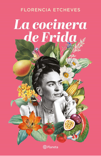 La Cocinera De Frida, De Florencia Etcheves., Vol. 1. Editorial Planeta, Tapa Blanda, Edición 1 En Español, 2022