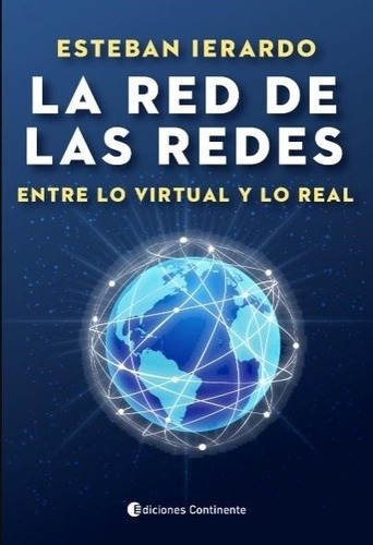 La Red De Las Redes . Entre Lo Virtual Y Lo Real, De Ierardo Esteban. Editorial Continente, Tapa Blanda En Español, 2022
