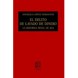 El Delito De Lavado De Dinero, De Ortiz Dorantes, Angélica. Editorial Porrúa México, Edición 2, 2018 En Español