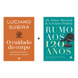 Kit Com 2 Livros Luciano Subirá : O Cuidado Do Corpo + Rumo Aos 120 Anos