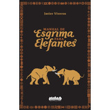 Manual De Esgrima Para Elefantes - Javier Viveros - Arandura