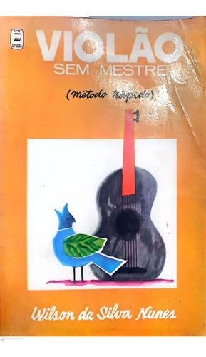 Violão Sem Mestre Método Rápido De Wilson Da Silva Nunes Pela Edições De Ouro (1960)