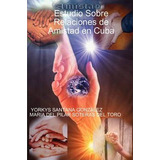 Libro Estudio Sobre Relaciones De Amistad En Cuba - Yorky...