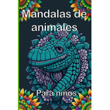 Libro: Mandalas De Animales Para Niños (spanish Edition)