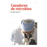 Cazadores De Microbios: Nuevo Talento, Paul De Kruif., Epoca