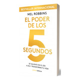 El Poder De Los 5 Segundos Sé Valiente En El Día A Día Y Transforma Tu Vida, De Mel Robbins. Editorial Paidós, Tapa Blanda, Edición 1 En Español, 2023