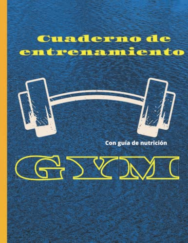 Cuaderno De Entrenamiento Para Gym Con Guia Nutricional: Dia