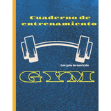 Cuaderno De Entrenamiento Para Gym Con Guia Nutricional: Dia