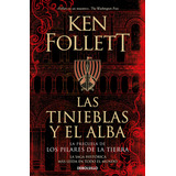 Las Tinieblas Y El Alba (la Precuela De Los Pilares De La Tierra), De Follett, Ken. Editorial Debolsillo, Tapa Blanda En Español
