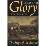 Libro: 13 Days To Glory: The Siege Of The Alamo (volume 2)
