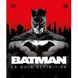 Batman - La Guia Definitiva, De Dk. Editorial Dorling Kindersley, Tapa Dura En Español, 2023