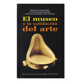 El Museo Y La Validación Del Arte, De Varios Autores. 9588427072, Vol. 1. Editorial Editorial La Carreta Editores, Tapa Blanda, Edición 2008 En Español, 2008
