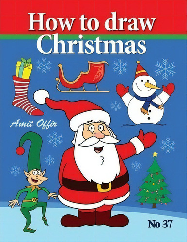 How To Draw Christmas : Drawing Books - Comics And Cartoon Characters, De Amit Offir. Editorial Createspace Independent Publishing Platform, Tapa Blanda En Inglés