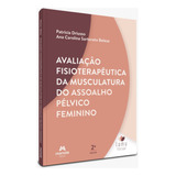 Livro: Avaliação Fisioterapeutica Da Musculatura Do Assoalho Pélvico Feminino - Lamu (laboratório De Pesquisa Em Saúde Da Mulher) - Patricia Driusso, Ana Carolina Sartorato Beleza