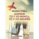 Aunque Tú Y Yo Nunca, Tú Y Yo Siempre, De Tuxell , Ariadna.., Vol. 1.0. Editorial Universo De Letras, Tapa Blanda, Edición 1.0 En Español, 2019