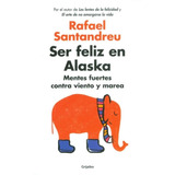 Ser Feliz En Alaska / Rafael Santandreu