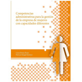 Competencias Administrativas Para La Gestión De La Empresa De Mujeres Con Capacidades Diferentes, De Patricia Rangel, Lauraromo. Editorial Universidad Autónoma De Aguascalientes En Español