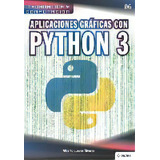 Aplicaciones Graficas Con Python 3, De Alberto Cuevas Álvarez. Editorial American Book Group-rama, Tapa Blanda En Español