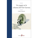 Un Yuppie En La Columna Del Che Guevara - Carlos Gamerro