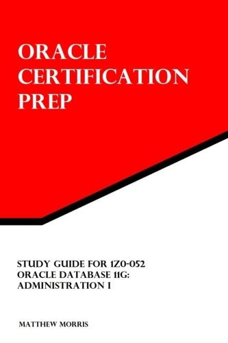 Study Guide For 1z0052 Oracle Database 11g Administration I 