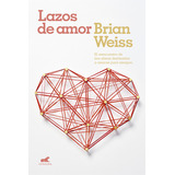 Libro Lazos De Amor - Brian Weiss, De Weiss, Brian., Vol. 1. Editorial Vergara, Tapa Blanda, Edición 1 En Español, 2018