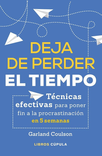 Deja De Perder El Tiempo, De Coulson, Garland. Editorial Libros Cupula, Tapa Blanda En Español