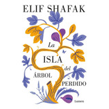 La Isla Del Árbol Perdido, De Elif Shafak. Editorial Lumen, Tapa Blanda, Edición 1 En Español, 2022
