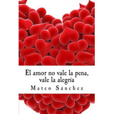 Libro El Amor No Vale La Pena, Vale La Alegr A