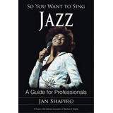 So You Want To Sing Jazz, De Jan Shapiro. Editorial Rowman Littlefield, Tapa Blanda En Inglés