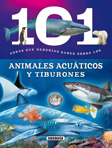 101 Cosas Que Deberías Saber Sobre Los Animales Acuáticos Y Tiburones. Editorial Susaeta En Español. Tapa Blanda