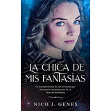 Libro : La Chica De Mis Fantasias (el Ensueño) - J. Genes,