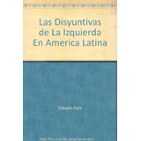 Las Disyuntivas De La Izquierda En America Latina, De Claudio Katz. Editorial Luxemburg, Tapa Blanda En Español