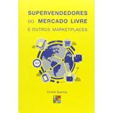Super Vendedores Do Mercado Livre E Outros Marketplaces De André Santos Pela Comschool (2016)