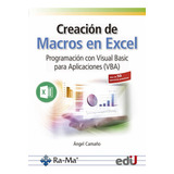 Creación De Macros En Excel. Programación Con Visual Basic, De Ángel Camaño., Vol. 1. Editorial Ediciones De La U, Tapa Blanda, Edición Ediciones De La U En Español, 2020