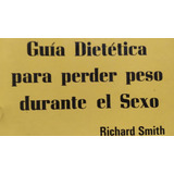 Guia Dietetica Para Perder Peso Durante El Sexo Richard Smit