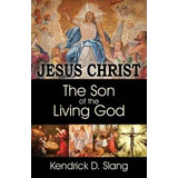 Libro Jesus Christ : The Son Of The Living God - Kendrick...