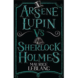 Arsene Lupin Vs Sherlock Holmes - Maurice Leblanc (paperb...