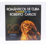 Lp Disco Românticos De Cuba - Sucessos De Roberto Carlos